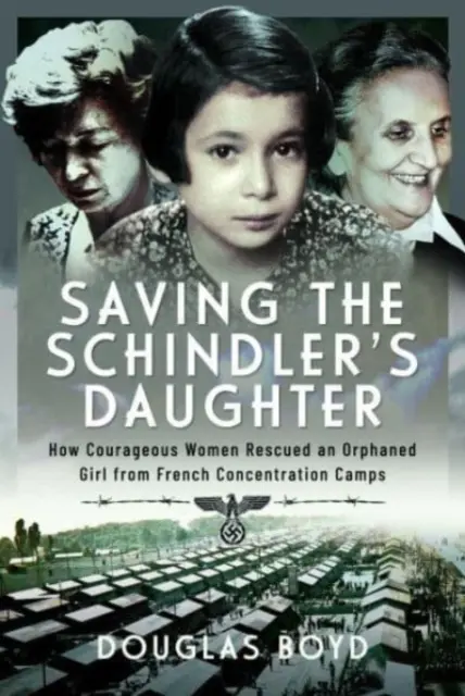 Záchrana Schindlerovej dcéry: Ako odvážne ženy zachránili osirelé dievča z francúzskych koncentračných táborov - Saving the Schindler's Daughter: How Courageous Women Rescued an Orphaned Girl from French Concentration Camps