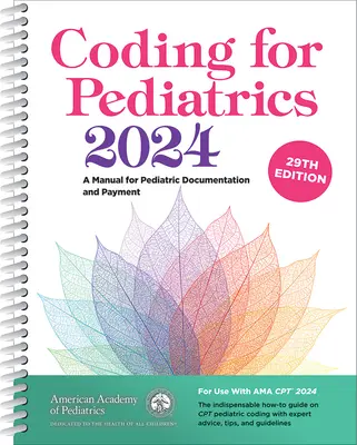 Kódovanie pre pediatriu 2024: Príručka pre pediatrickú dokumentáciu a platby - Coding for Pediatrics 2024: A Manual for Pediatric Documentation and Payment