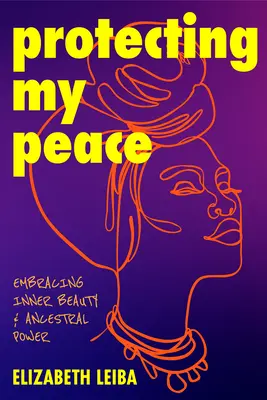 Chrániť svoj pokoj: Mier: prijatie vnútornej krásy a sily predkov - Protecting My Peace: Embracing Inner Beauty and Ancestral Power