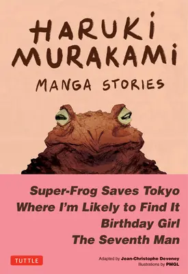 Haruki Murakami Manga poviedky 1: Superžaba zachraňuje Tokio, Kde to asi nájdem, Narodeninové dievča, Siedmy muž - Haruki Murakami Manga Stories 1: Super-Frog Saves Tokyo, Where I'm Likely to Find It, Birthday Girl, the Seventh Man
