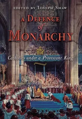 Obrana monarchie: Katolíci pod protestantským kráľom - A Defence of Monarchy: Catholics under a Protestant King