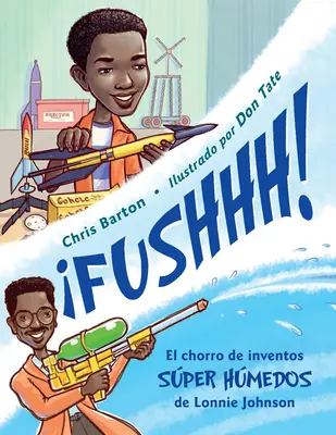 Fushhhh! / Whoosh! El Chorro de Inventos Sper Hmedos de Lonnie Johnson - Fushhh! / Whoosh!: El Chorro de Inventos Sper Hmedos de Lonnie Johnson