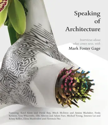 Keď už hovoríme o architektúre: Rozhovory o tom, čo bude nasledovať, s Markom Fosterom Gageom - Speaking of Architecture: Interviews about What Comes Next, with Mark Foster Gage