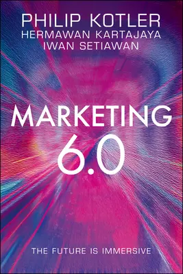 Marketing 6.0: Budúcnosť je pohlcujúca - Marketing 6.0: The Future Is Immersive