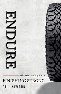 Vydržať: Vydržať: Sprievodca kresťanského muža, ako skončiť silný - Endure: A Christian Man's Guide to Finishing Strong