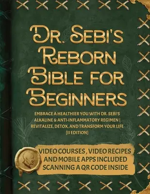 Znovuzrodená Biblia Dr. Sebiho pre začiatočníkov: Sebiho alkalický a protizápalový režim: Oživte sa, detoxikujte sa a transformujte sa - Dr. Sebi's Reborn Bible for Beginners: Embrace a Healthier You with Dr. Sebi's Alkaline and Anti-Inflammatory Regimen Revitalize, Detox, and Transform