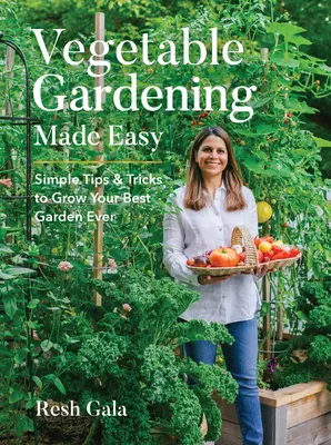 Jednoduché zeleninové záhradníctvo: Jednoduché tipy a triky na vypestovanie najlepšej záhrady - Vegetable Gardening Made Easy: Simple Tips & Tricks to Grow Your Best Garden Ever