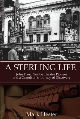Sterlingov život: John Danz, priekopník divadla v Seattli a cesta vnuka - A Sterling Life: John Danz, Seattle Theatre Pioneer and a Grandson's Journey