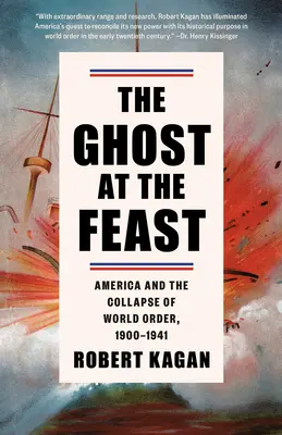 Duch na hostine: Vydanie knihy: Amerika a kolaps svetového poriadku, 1900 - 1941 - The Ghost at the Feast: America and the Collapse of World Order, 1900-1941