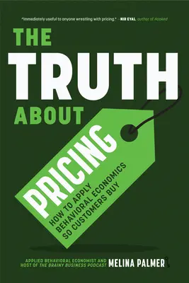 Pravda o cenách: Ako aplikovať behaviorálnu ekonómiu, aby zákazníci nakupovali - The Truth about Pricing: How to Apply Behavioral Economics So Customers Buy