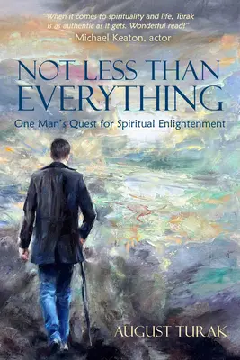 Nie menej ako všetko: Hľadanie duchovného osvietenia jedným mužom - Not Less Than Everything: One Man's Quest for Spiritual Enlightenment
