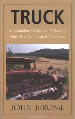 Nákladné auto: O prestavbe opotrebovaného pickupu a iných posttechnologických dobrodružstvách - Truck: On Rebuilding a Worn-Out Pickup and Other Post-Technological Adventures