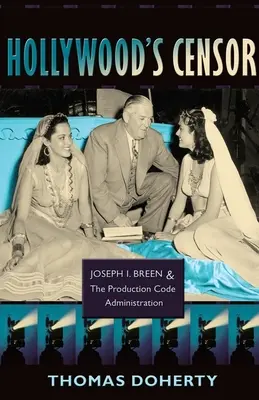 Hollywoodsky cenzor: Breen a správa produkčného kódu - Hollywood's Censor: Joseph I. Breen and the Production Code Administration