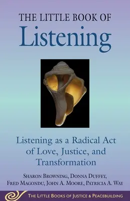Malá kniha počúvania: Počúvanie ako radikálny čin lásky, spravodlivosti, uzdravenia a premeny - Little Book of Listening: Listening as a Radical Act of Love, Justice, Healing, and Transformation