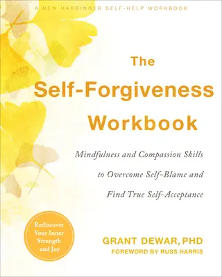 Pracovný zošit o sebaodpustení: Kniha: Mindfulness and Compassion Skills to Overcome Self-Blame and Find True Self-Acceptance (Všímavosť a súcit - zručnosti na prekonanie sebaobviňovania a nájdenie skutočného seba-prijatia) - The Self-Forgiveness Workbook: Mindfulness and Compassion Skills to Overcome Self-Blame and Find True Self-Acceptance