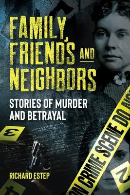Rodina, priatelia a susedia: Príbehy o vraždách a zradách - Family, Friends and Neighbors: Stories of Murder and Betrayal