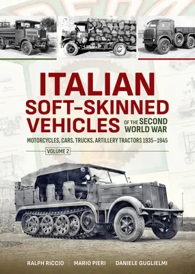 Talianske mäkké vozidlá druhej svetovej vojny: 2. diel - Motocykle, osobné a nákladné vozidlá, delostrelecké traktory 1935-1945 - Italian Soft-Skinned Vehicles of the Second World War: Volume 2 - Motorcycles, Cars, Trucks, Artillery Tractors 1935-1945