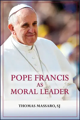 Pápež František ako morálny vodca: František František: etik, rozprávač, komunikátor a obhajca sociálnej spravodlivosti - Pope Francis as Moral Leader: Ethicist, Discerner, Communicator, and Advocate for Social Justice