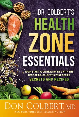 Základné informácie o zóne zdravia Dr. Colberta: Colberta: Základy zdravého života s najlepšími tajomstvami a receptami zo série Zóna Dr. Colberta - Dr. Colbert's Health Zone Essentials: Jump-Start Your Healthy Life with the Best of Dr. Colbert's Zone Series Secrets and Recipes