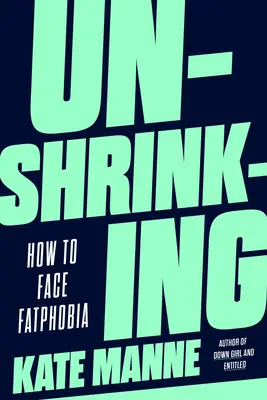 Unshrinking: Ako čeliť fatfóbii - Unshrinking: How to Face Fatphobia