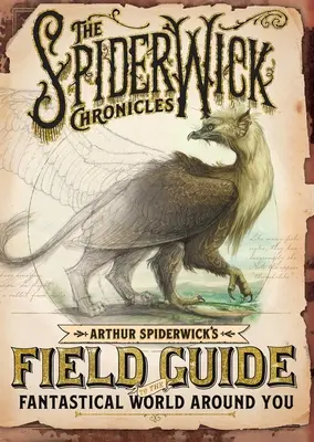 Arthur Spiderwick's Field Guide to the Fantastical World around You - Arthur Spiderwick's Field Guide to the Fantastical World Around You