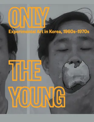 Len mladí: Experimentálne umenie v Kórei, 60. - 70. roky 20. storočia - Only the Young: Experimental Art in Korea, 1960s-1970s