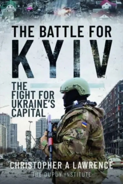 Bitka o Kyjev: Boj o hlavné mesto Ukrajiny - The Battle for Kyiv: The Fight for Ukraine's Capital