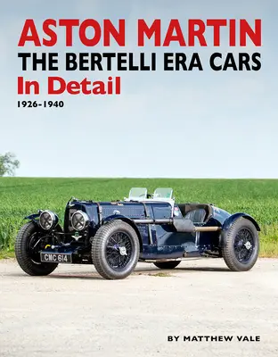 Aston Martin - Bertelliho éra Cars in Detail: 1926-1940 - Aston Martin - The Bertelli Era Cars in Detail: 1926-1940