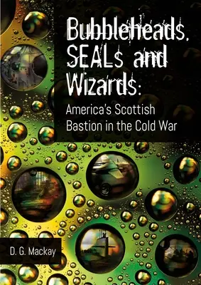 Bublinári, tulene a čarodejníci: Škótska bašta Ameriky v studenej vojne - Bubbleheads, Seals and Wizards: America's Scottish Bastion in the Cold War