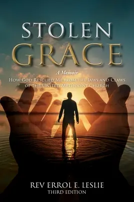 Ukradnutá milosť: Memoáre: Ako ma Boh zachránil z čeľustí a pazúrov zjednotenej metodistickej cirkvi TRETIE VYDANIE - Stolen Grace: A Memoir: How God Rescued Me from the Jaws and Claws of the United Methodist Church THIRD EDITION