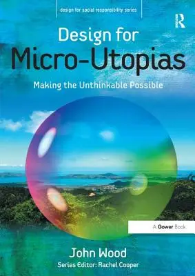 Dizajn pre mikroútopistov: Dizajn pre mikroprostredie: Urobiť nemysliteľné možným - Design for Micro-Utopias: Making the Unthinkable Possible