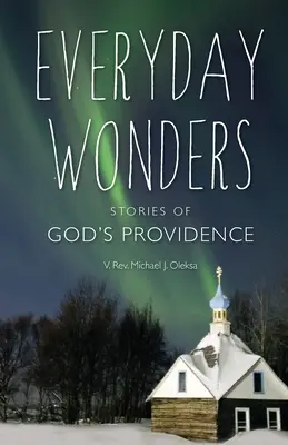 Každodenné zázraky: Príbehy o Božej prozreteľnosti - Everyday Wonders: Stories of God's Providence