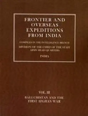Pohraničné a zámorské výpravy z Indie: Balúčistan a prvá afganská vojna - Frontier and Overseas Expeditions from India: Volume III Baluchistan and First Afghan War