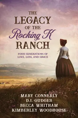 Odkaz ranča Rocking K: Štyri generácie lásky, straty a milosti - The Legacy of the Rocking K Ranch: Four Generations of Love, Loss, and Grace