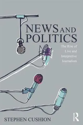 Novinky a politika: Vzostup živej a interpretačnej žurnalistiky - News and Politics: The Rise of Live and Interpretive Journalism