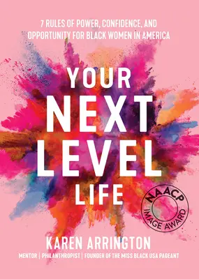 Tvoj život na ďalšej úrovni: 7 pravidiel moci, sebadôvery a príležitostí pre černošské ženy v Amerike - Your Next Level Life: 7 Rules of Power, Confidence, and Opportunity for Black Women in America
