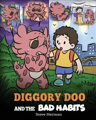 Diggory Doo a zlozvyky: Dračí príbeh o tom, ako sa zbaviť zlých návykov a nahradiť ich dobrými - Diggory Doo and the Bad Habits: A Dragon's Story About Breaking Bad Habits and Replace Them with Good Ones