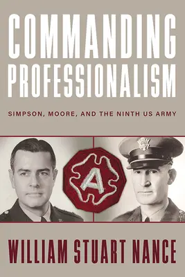 Príkaz profesionality: Simpson, Moore a deviata armáda USA - Commanding Professionalism: Simpson, Moore, and the Ninth US Army