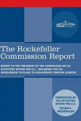 Správa Rockefellerovej komisie: Správa komisie prezidentovi o činnosti CIA v USA vrátane zapojenia CIA do plánov - The Rockefeller Commission Report: Report to the President by the Commission on CIA Activities within the U.S., including the CIA Involvement in Plans