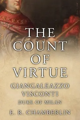 Cnostný gróf: Giangaleazzo Visconti, milánsky vojvoda - The Count Of Virtue: Giangaleazzo Visconti, Duke of Milan