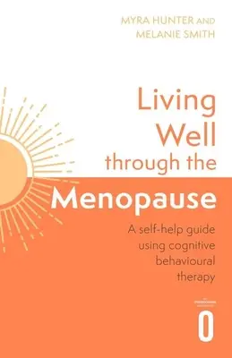 Dobrý život počas menopauzy: Kognitívno-behaviorálna príručka založená na dôkazoch - Living Well Through the Menopause: An Evidence-Based Cognitive Behavioural Guide