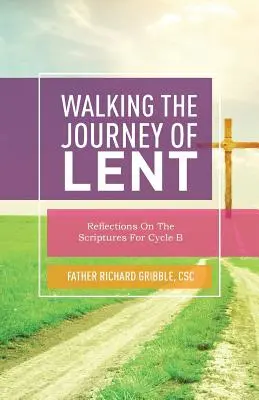 Putovanie pôstnou cestou: Úvahy nad Písmom pre cyklus B - Walking the Journey of Lent: Reflections on the Scriptures for Cycle B