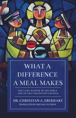Aký rozdiel robí jedlo: Posledná večera v Biblii a kresťanskej cirkvi - What a Difference a Meal Makes: The Last Supper in the Bible and in the Christian Church