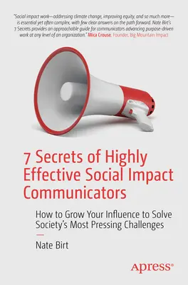 7 tajomstiev vysoko efektívnych komunikátorov sociálneho vplyvu: Ako zvýšiť svoj vplyv na riešenie najnaliehavejších výziev spoločnosti - 7 Secrets of Highly Effective Social Impact Communicators: How to Grow Your Influence to Solve Society's Most Pressing Challenges
