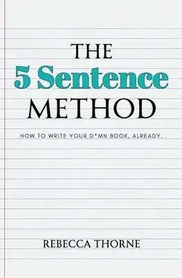 Metóda piatich viet: Ako už napísať tú zatracenú knihu? - The 5 Sentence Method: How to Write Your D*mn Book, Already.