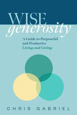 Múdrosť: Príručka pre cieľavedomý a praktický život a dávanie - Wisegenerosity: A Guide for Purposeful and Practical Living and Giving
