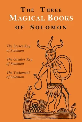 Tri čarovné knihy Šalamúnove: Šalamúnove knihy: Veľký a Malý kľúč a Šalamúnov testament - The Three Magical Books of Solomon: The Greater and Lesser Keys & The Testament of Solomon