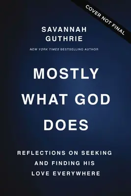 Väčšinou to, čo robí Boh: Úvahy o hľadaní a nachádzaní jeho lásky všade - Mostly What God Does: Reflections on Seeking and Finding His Love Everywhere