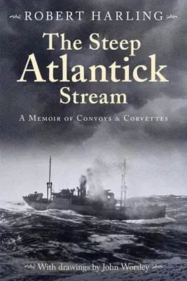 Strmý atlantický prúd: Spomienky na konvoje a korvety - The Steep Atlantick Stream: A Memoir of Convoys and Corvettes