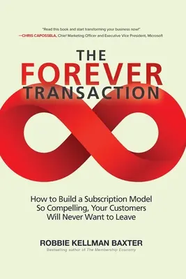Večná transakcia:: Ako vytvoriť model predplatného, ktorý bude tak presvedčivý, že ho vaši zákazníci nebudú chcieť opustiť - The Forever Transaction:: How to Build a Subscription Model So Compelling, Your Customers Will Never Want to Leave